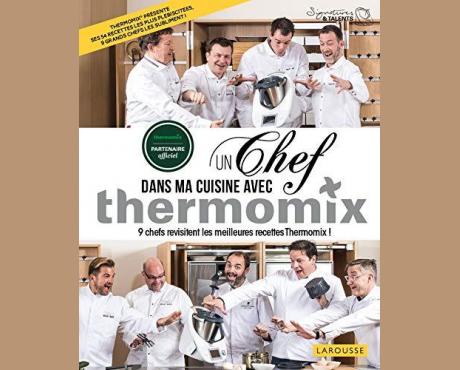 Avis Un Chef Dans Ma Cuisine Avec Thermomix De Larousse Test Et Prix