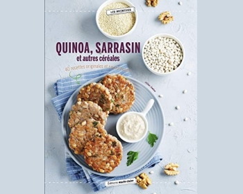 Quinoa, sarrasin et autres céréales : 40 recettes originales