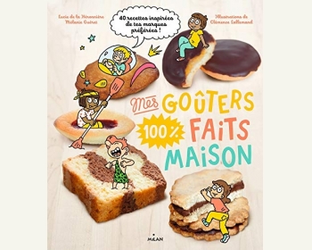 Mes goûters 100 % faits maison: Recettes 100 % maison